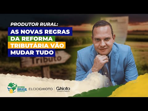Como a Reforma Tributária vai afetar o produtor rural