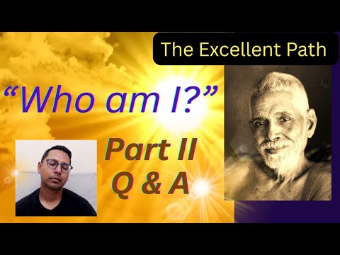 The Excellent Path 'Who Am I?' - Part II: Clarifications & Questions | Self-Enquiry