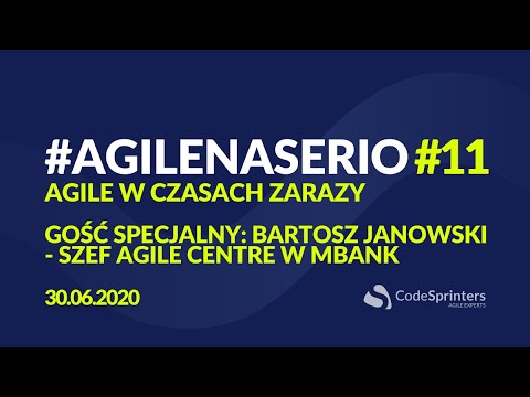 Agile w czasach zarazy - gość specjalny Bartosz Janowski mBank - #AGILENASERIO11 - Code Sprinters