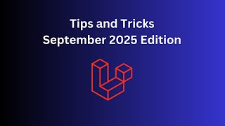 12 Laravel Tips in 10 Minutes: September 2025