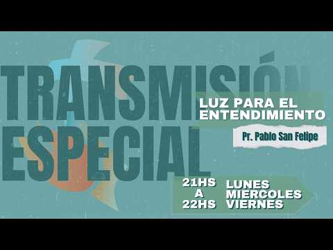 Transmisión Especial "Luz para el entendimiento" Parte II - Pr. Pablo San Felipe