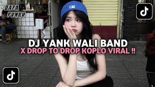 Download lagu DJ YANK WALI BAND X DROP TO DROP KOPLO | VIRAL TIKTOK TERBARU 2025 !! mp3