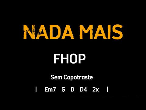 NADA MAIS, Fhop - Cifra e Letra - Sem Capotraste