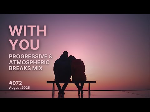 With You - Progressive and Atmospheric Breaks Mix, August 2025