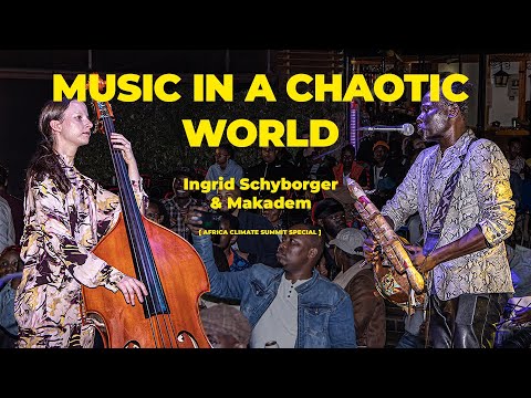 Ingrid Schyborger & Makadem - Music in a Chaotic World [ Africa Climate Summit Special 2023 ]
