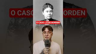 O misterioso caso Lizzie Borden #casoscriminais #crimesreais #casosbizarros
