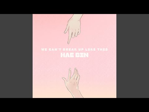 We can't break up like this