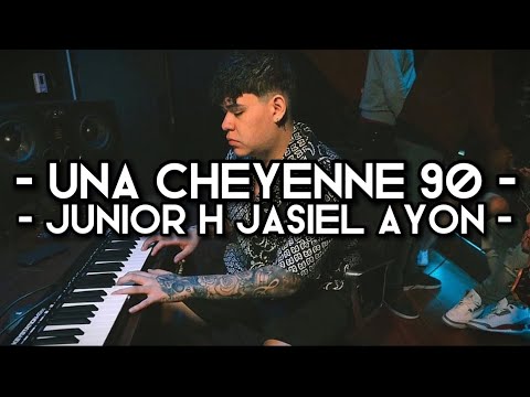 Junior H & Jasiel Ayon - Una Cheyenne 90 (LETRA)(EXCLUSIVA)(2022)