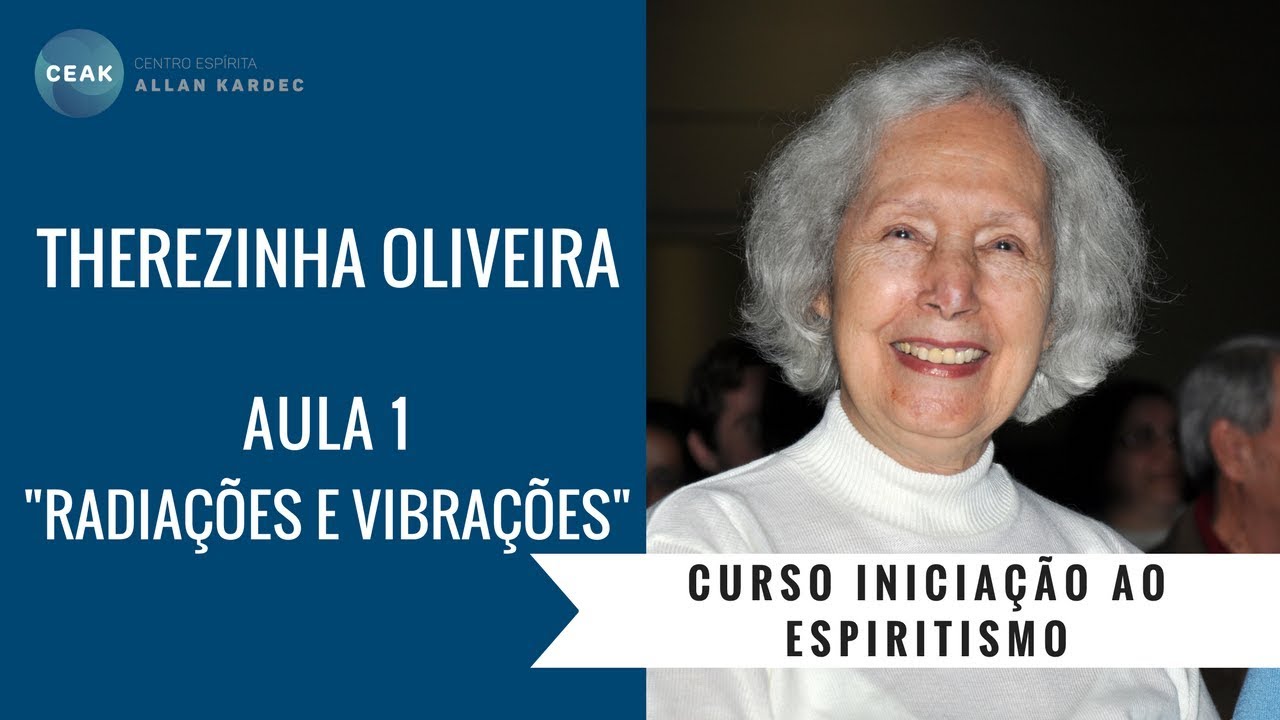 THEREZINHA OLIVEIRA - INICIAÇÃO AO ESPIRITISMO - AULA 01 - "RADIAÇÕES E VIBRAÇÕES"