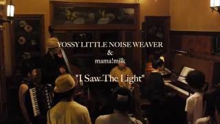 I Saw The Light / mama!milk ＆ YOSSY LITTLE NOISE WEAVER