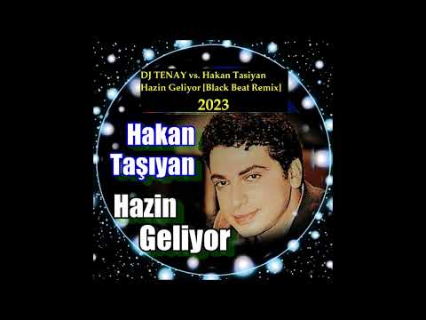 DJ TENAY vs. Hakan Tasiyan - Hazin Geliyor [Black Beat Remix] 2023