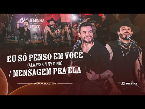 Eu Só Penso em Você (Always On My Mind) / Mensagem Pra Ela - Max e Luan [Esqueminha Acústico]