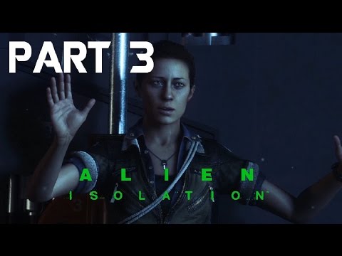 Alien Isolation - Game Walkthrough - Part 3 - Looters - (XboxOne/PS4) [HD]