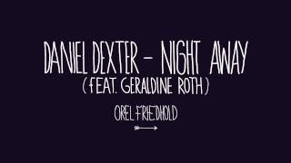 Daniel Dexter - Night Away ( Feat. Geraldine Roth )