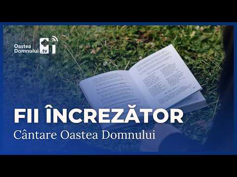 Fii încrezător • Sandu Donici • Cântare • Oastea Domnului