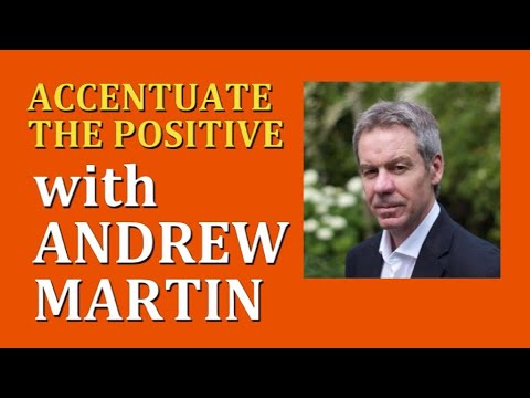 Accentuate the Positive—with Andrew Martin