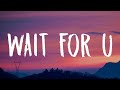 Future WAIT FOR U Lyrics Ft Drake Tems