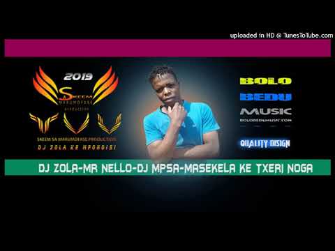 DJ ZOLA-MR NELLO-DJ MPSA-MASEKELA KE TXERI NOGA