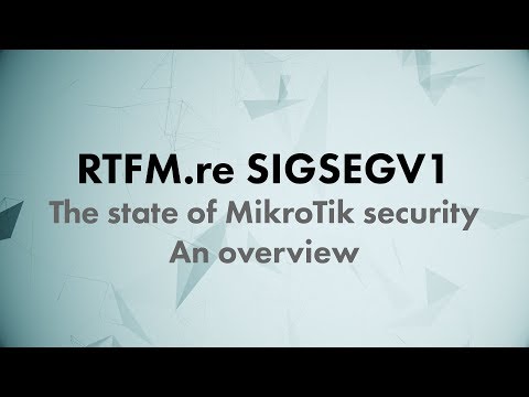 CONF@42 - RTFM.re SIGSEGV1 - The state of MikroTik security : An overview