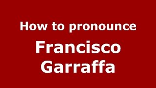 How to pronounce Francisco Garraffa