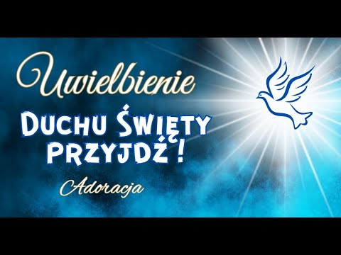 Duchu Święty przyjdź! Uwielbienie. Modlitwa. Czas z Bogiem.