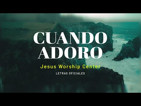 [Letras Oficial] Cuando Adoro | Jesus Worship Center & Barak