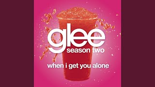 When I Get You Alone (Glee Cast Version)
