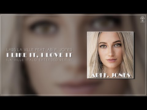 Lars La Ville Feat. Abi F. Jones - I Like It, I Love It (La Ville Italo Extended Remix)