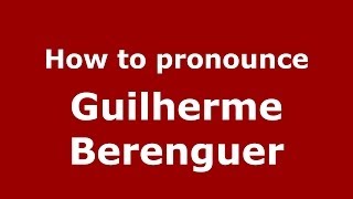 How to pronounce Guilherme Berenguer
