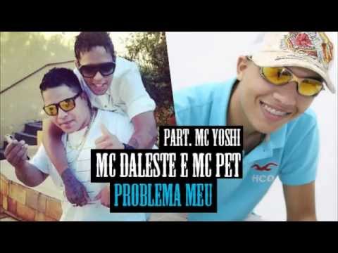 MC Daleste, MC Pet e MC Yoshi - Problema Meu (DJ Wilton) Lançamento 2014