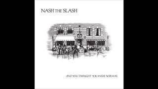 Nash The Slash - And You Thought You Were Normal