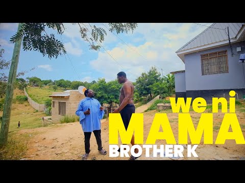 BROTHER K: WE NI MAMA SIO GIANT, GUSA MWILI HUU