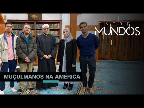 Muçulmanos na América | ENTRE MUNDOS - 31/07/2022