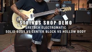 Video thumbnail for STRINGS SHOP DEMO : GRETSCH ELECTROMATIC SOLID BODY VS CENTER BLOCK VS HOLLOW BODY by Strings Shop