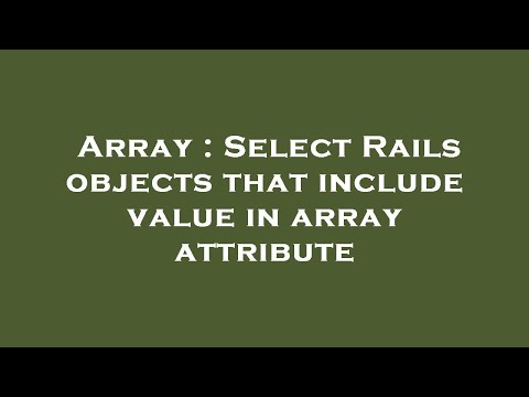 Array Select Rails Objects That Include Value In Array Attribute