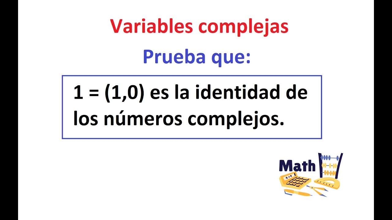 Probar que 1=(1,0) es la identidad multiplicativa de los números complejos | DEMOSTRACIÓN