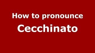 How to pronounce Cecchinato