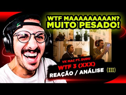Vk Mac - WTF 3 (XXX) Ft. Dudu [Reação/ Análise]