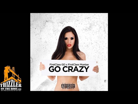 FirstClass GD x FirstClass Montae - Go Crazy [Prod. Wavy Tre] [Thizzler.com]