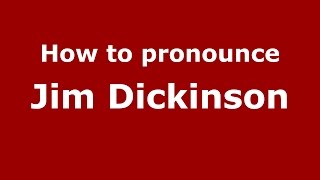 How to pronounce Jim Dickinson