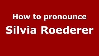 How to pronounce Silvia Roederer