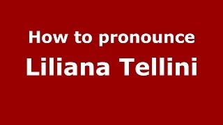 How to pronounce Liliana Tellini