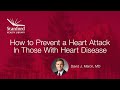 Stanford Doctor on Preventing Heart Attacks in Those with Heart Disease