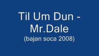 Til Um Dun - Mr Dale (Barbados Soca 2008)