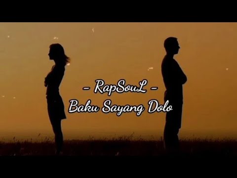 RapSouL - Baku Sayang Dolo ( lirik cover )
