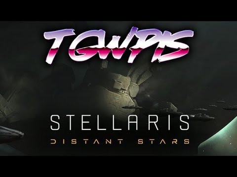 TGWPIS Takes over the Universe - Stellaris Distant Stars [Part 10]