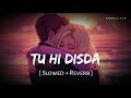 Tu Hi Disda Slowed Reverb Arijit Singh Nikhita Gandhi Bhooth Bangla Anshul3zx