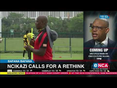 Bafana Bafana Ncikazi calls for a rethink