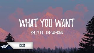 Belly - What You Want (Lyrics) Ft. The Weeknd