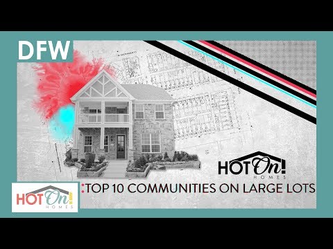 Top 10 Communities in DFW on Large Lots